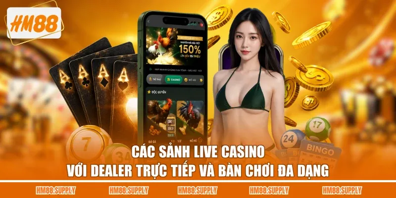Các sảnh live casino với dealer trực tiếp và bàn chơi đa dạng