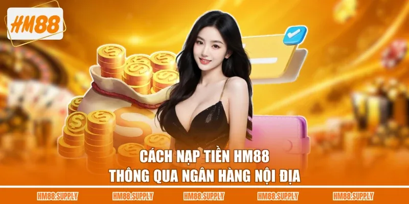 Cách nạp tiền HM88 thông qua ngân hàng nội địa