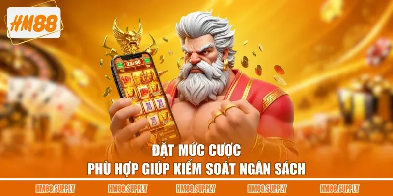 Đặt mức cược phù hợp giúp kiểm soát ngân sách 