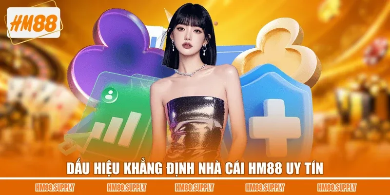 Dấu hiệu khẳng định nhà cái HM88 uy tín