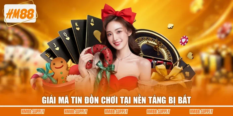 Giải mã tin đồn chơi tại nền tảng bị bắt