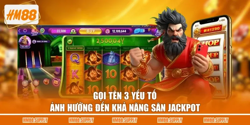 Gọi tên 3 yếu tố ảnh hưởng đến khả năng săn jackpot 