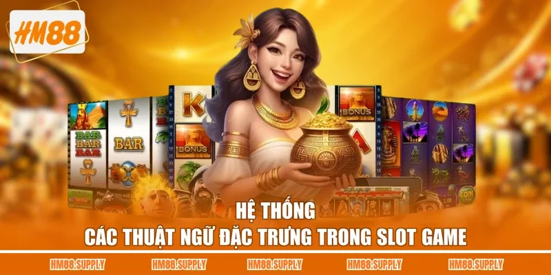 Hệ thống các thuật ngữ đặc trưng trong slot game