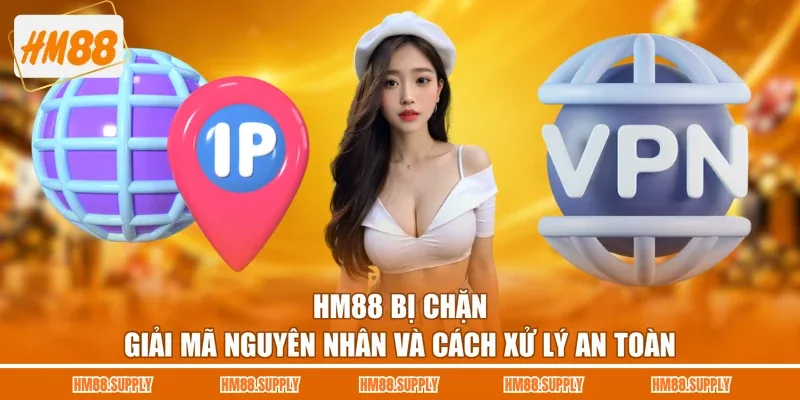 HM88 Bị Chặn - Giải Mã Nguyên Nhân Và Cách Xử Lý An Toàn