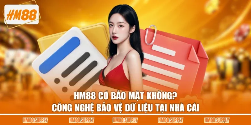 HM88 Có Bảo Mật Không? Công Nghệ Bảo Vệ Dữ Liệu Tại Nhà Cái