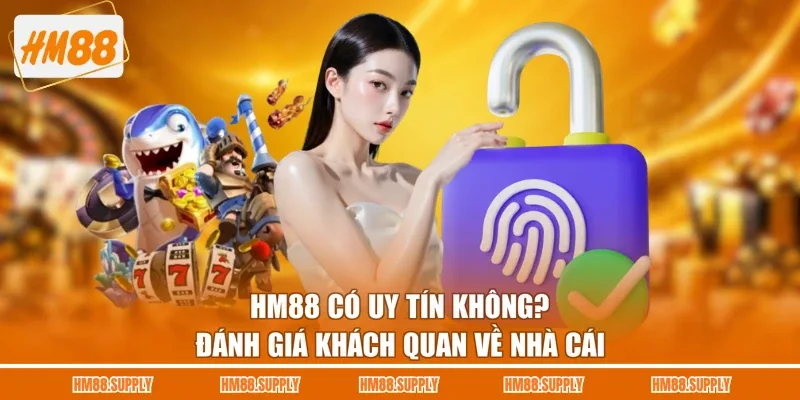 HM88 Có Uy Tín Không? Đánh Giá Khách Quan Về Nhà Cái