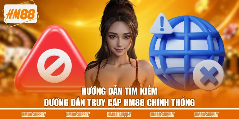 Hướng dẫn tìm kiếm đường dẫn truy cập HM88 chính thống