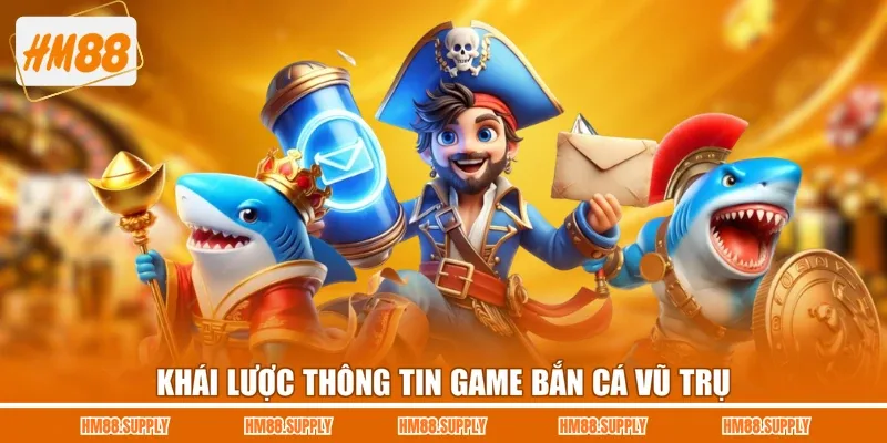 Khái lược thông tin game Bắn Cá Vũ Trụ