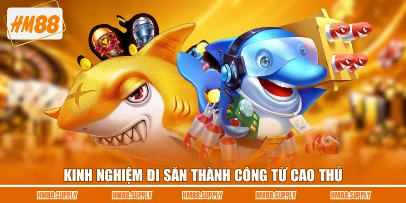 Kinh nghiệm đi săn thành công từ cao thủ