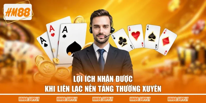 Lợi ích nhận được khi liên lạc nền tảng thường xuyên