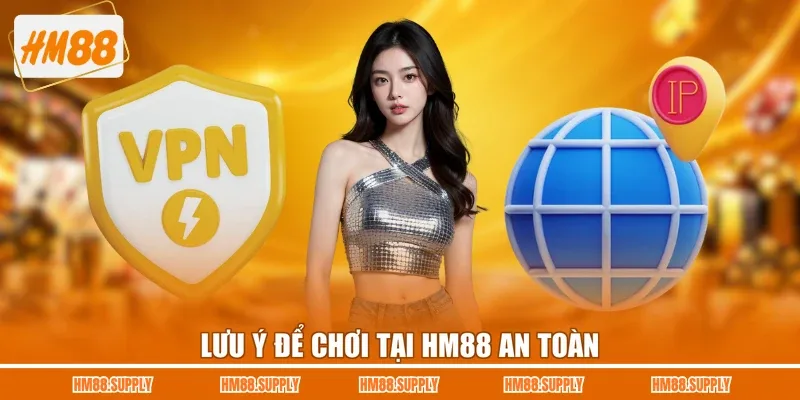 Lưu ý để chơi tại HM88 an toàn