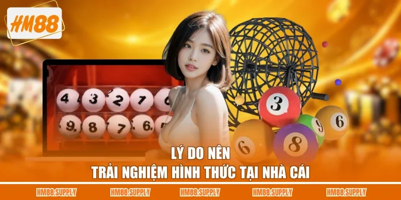 Lý do nên trải nghiệm hình thức tại nhà cái
