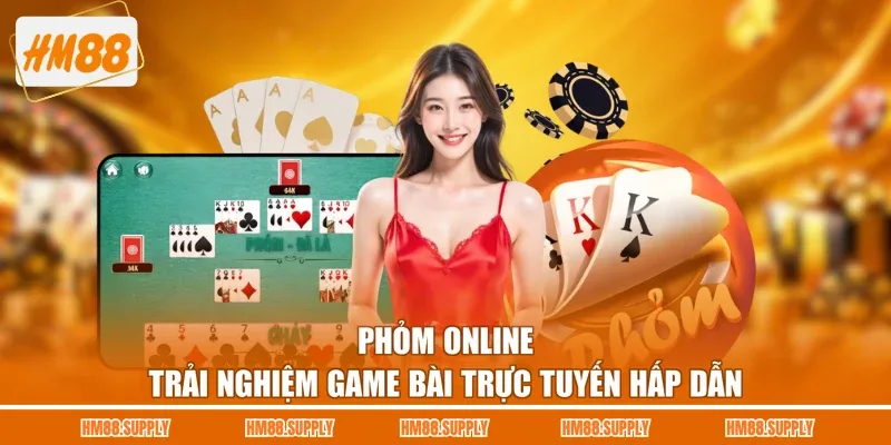 Phỏm Online - Trải Nghiệm Game Bài Trực Tuyến Hấp Dẫn