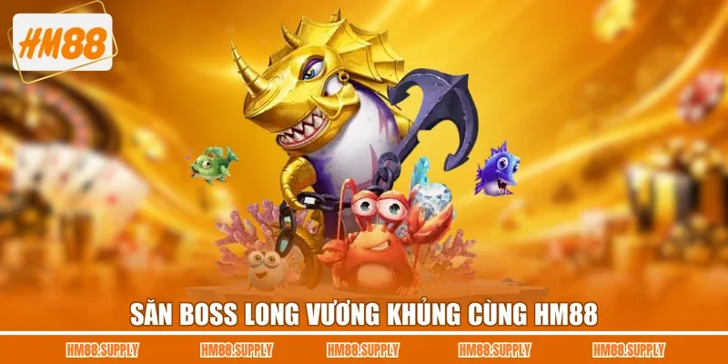 Săn boss Long Vương khủng cùng HM88