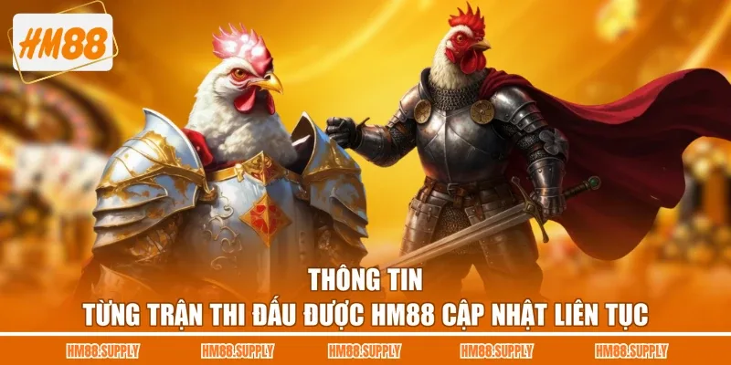 Thông tin từng trận thi đấu được HM88 cập nhật liên tục 