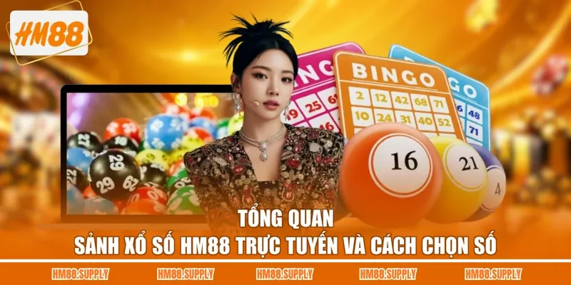 Tổng quan sảnh xổ số HM88 trực tuyến và cách chọn số