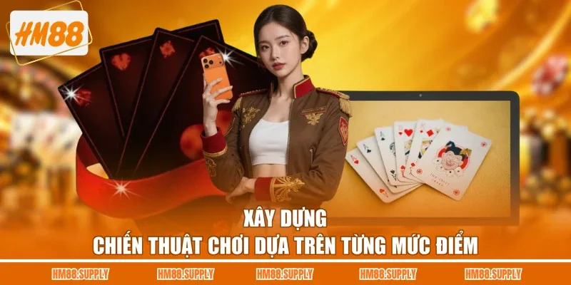 Xây dựng chiến thuật chơi dựa trên từng mức điểm